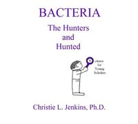 BACTERIA The Hunters and Hunted: Volume 4 (Science for Young Scholars)