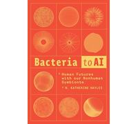 Bacteria to AI: Human Futures with our Nonhuman Symbionts