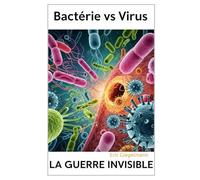 Bactérie vs Virus: La Guerre Invisible
