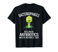 Bacteriófagos Porque los antibióticos también Necesitan héroes Camiseta
