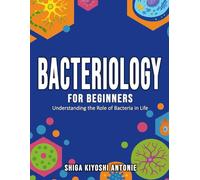 Bacteriology for Beginners: Understanding the Role of Bacteria in Life