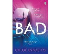 Bad: A gripping, dark and outrageously funny thriller (Mad, Bad and Dangerous to Know Trilogy)