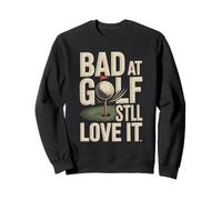 Bad At Golf Todavía Me Encanta Divertido Humor de Golf Sudadera