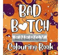 Bad B Energy: Halloween Coloring Book for Adults - Spooky Sass, Bold & Easy Bad Bitch Women, Fierce: Halloween Quotes, Fun Stress Relief Coloring Pages (Halloween Edition, 40 Designs)