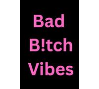 Bad B!tch Vibes Journal: Own your power, Slay your goals, and channel that Bad B!tch Energy