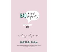Bad B* Worry Less: A Heartfelt Guided Journal to Soothe Your Anxiety, Ease Your Stress, and Ignite Positive Thinking Every Day-Your Sanctuary for Self-Care and Self-Discovery