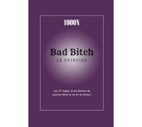 Bad Bitch - Le Grimoire: Les 27 règles d'une femme de pouvoir dans la vie et en amour