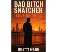 Bad Bitch Snatcher: Part 4 Love on Trial