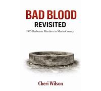 BAD BLOOD REVISITED: 1975 Barbecue Murders in Marin County (True Crime Quick Reads)