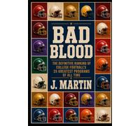 Bad Blood: The Definitive Ranking of College Football's 25 Greatest Programs of All Time (Bad Blood Sports Series)