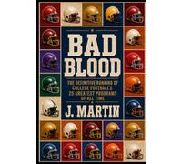 Bad Blood: The Definitive Ranking of College Football's 25 Greatest Programs of All Time (Bad Blood Sports Series)
