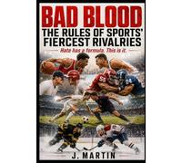 Bad Blood: The Rules of Sports' Fiercest Rivalries: Hate has a formula. This is it. (Bad Blood Sports Series)