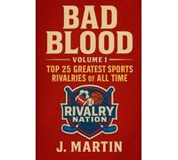 Bad Blood, Volume I: The Top 25 Greatest Sports Rivalries of All Time (Bad Blood Sports Series)