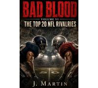 Bad Blood, Volume VI: The Top 20 NFL Rivalries of All Time (Bad Blood Sports Series)