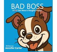 Bad Boss: A Tale About a Very Naughty Puppy