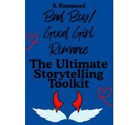 Bad Boy/Good Girl Romance: The Ultimate Storytelling Toolkit (Writing Your Best Romance)