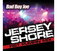 Bad Boy Joe - Jersey Shore Fist Pumpin Mix