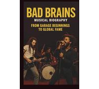 BAD BRAINS MUSICAL BIOGRAPHY: FROM GARAGE BEGINNINGS TO GLOBAL FAME