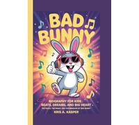 BAD BUNNY BIOGRAPHY FOR KIDS: BEATS, DREAMS, AND BIG HEART: The Music, The Magic, and The Message of Bad Bunny