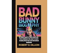 BAD BUNNY BIOGRAPHY: The Global Stage Of A Puerto Rican Icon - From residency In San Juan To record-breaking World Tours And International Domination