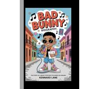 BAD BUNNY: BIOGRAPHY: The Story of a Music Star Who Followed His Dreams