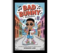 BAD BUNNY: BIOGRAPHY: The Story of a Music Star Who Followed His Dreams