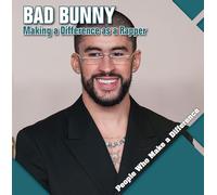 Bad Bunny: Making a Difference as a Rapper (People Who Make a Difference)