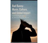 Bad Bunny: Music, Culture, and Global Impact: Understanding the Artist, the Movement, and the Moment (Latin Legends)