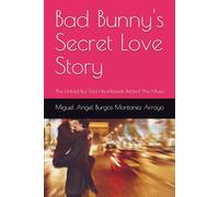 Bad Bunny's Secret Love Story: The Untold But Told Heartbreak Behind The Music