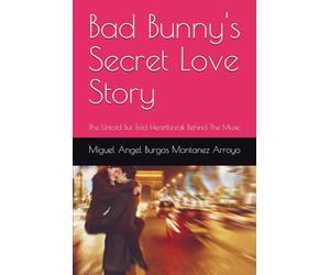 Bad Bunny's Secret Love Story: The Untold But Told Heartbreak Behind The Music