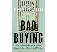 Bad Buying: How organisations waste billions through failures, frauds and f*ck-ups