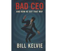BAD CEO: And How He Got That Way