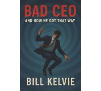 BAD CEO: And How He Got That Way
