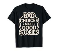 Bad Choices Make Good Stories - Cita Divertida para Fiestas Camiseta