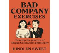 Bad Company Exercises: Develop the practice of Megan Greenwell's Philosophy