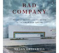 Bad Company: Private Equity and the Death of the American Dream