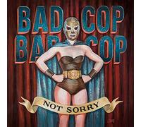Bad Cop / Bad Cop - Not Sorry