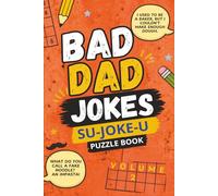 BAD DAD JOKES | SU-JOKE-U PUZZLE BOOK VOLUME 2: More sudoku puzzles with a hilarious twist!