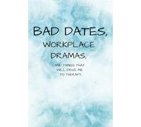Bad Dates, Workplace Dramas, and Things that Will Drive Me To Therapy: Adult Notebook Journal, Funny Witty Journal Cover, Gag Gift for Women, Friends, ... Notebook, Notebook for Women, Single Woman