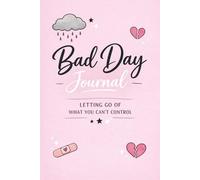 Bad Day Journal: Letting Go of What You Can’t Control