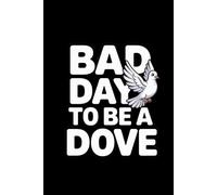 Bad Day to Be a Dove - Funny Minimalist Notebook with a Cute Dove Illustration: Lined journal | 120 pages | 6x9 inches | Funny quote notebook for sarcasm lovers, students, and writers