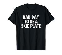 Bad Day to Be A Skid Plate Camiseta