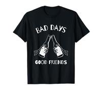 Bad Days Good Friends Amistad Declaración Divertido Camiseta