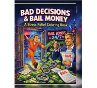 Bad Decisions & Bail Money: An Adult Stress Relief Coloring Book