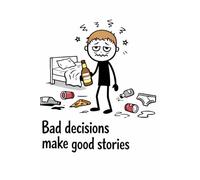 Bad Decisions, Good Stories