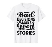 Bad Decisions Make Good Stories Camiseta