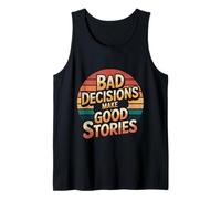 Bad Decisions Make Good Stories - Camiseta sin Mangas