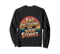 Bad Decisions Make Good Stories - Sudadera