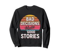 Bad Decisions Make Good Stories - Sudadera