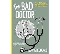 BAD DOCTOR THE UK ED: The Troubled Life and Times of Dr Iwan James: 1 (The Bad Doctor)